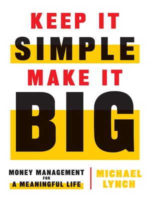 cover image of Keep It Simple, Make It Big: Money Management for a Meaningful Life